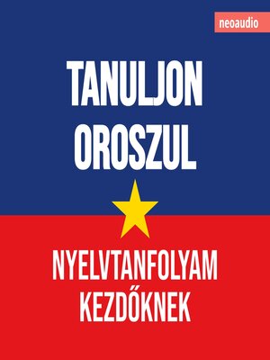 cover image of Nyelvtanfolyamok kezdőknek, Tanuljon oroszul (Teljes)